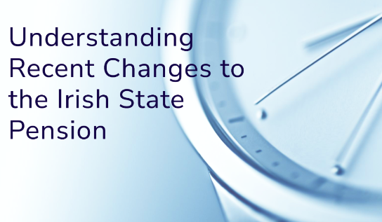 Understanding Recent Changes to the Irish State Pension